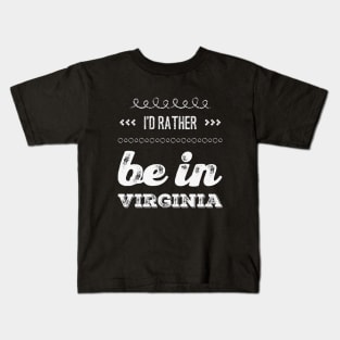 I'd rather be in Virginia Richmond Reston Cute Vacation Holiday Virginia trip Kids T-Shirt